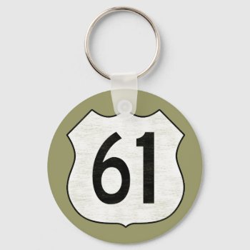 U.s. Highway 61 Route Sign Keychain by oldrockerdude at Zazzle