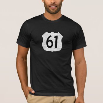 U.s. Highway 61 Route Sign T-shirt by oldrockerdude at Zazzle