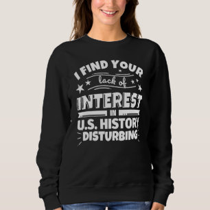 U.S. History Funny Lack of Interest Sweatshirt