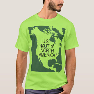 U.S. Out of North America! T-Shirt