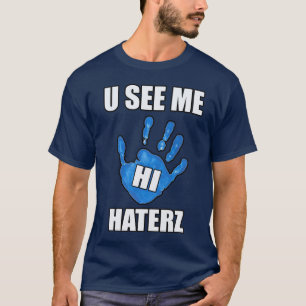 U See Me, Hi Haters -- T-Shirt