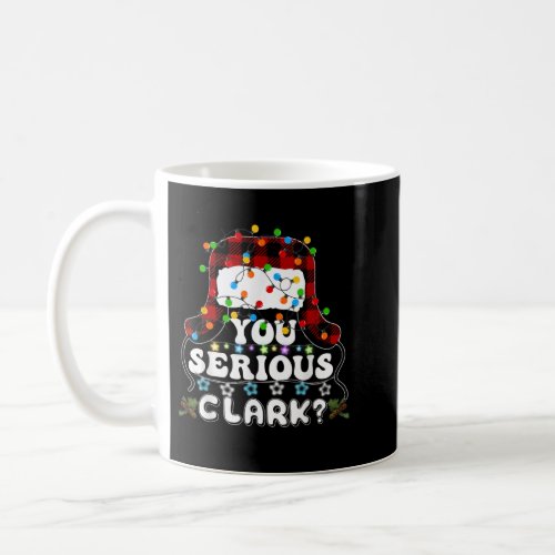 U Serious Clark Christmas Vacation Ugly Christmas  Coffee Mug