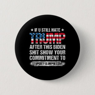 U Still Hate Trump After This Biden American Flag  Button