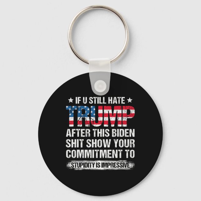 U Still Hate Trump After This Biden American Flag  Keychain (Front)