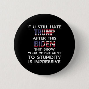 U Still Hate Trump After This Biden (on Back)  Button