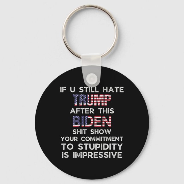 U Still Hate Trump After This Biden (on Back)  Keychain (Front)