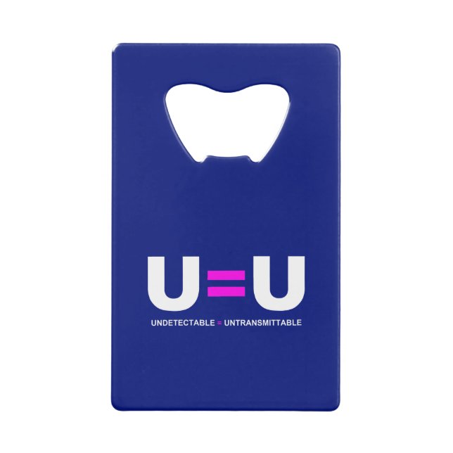 U=U HIV Undetectable Equals Untransmittable Credit Card Bottle Opener (Front)