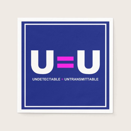 U=U HIV Undetectable Equals Untransmittable Napkins