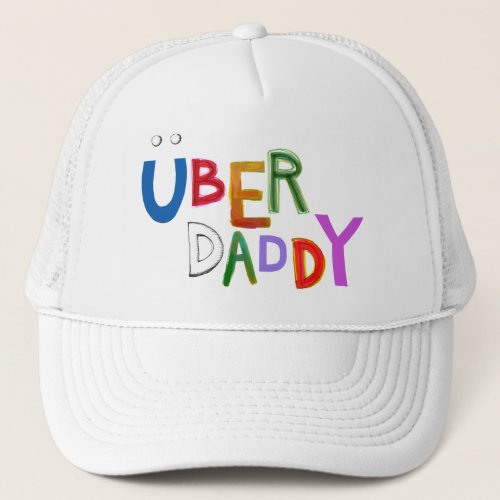 Uber Daddy good dad father super fun art words Trucker Hat