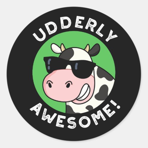 Udderly Awesome Funny Cow Pun Dark BG Classic Round Sticker