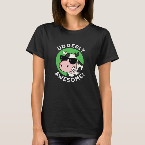 Udderly Awesome Funny Cow Pun Dark BG T_Shirt