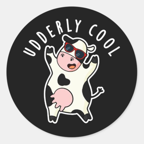 Udderly Cool Funny Cow Pun Dark BG Classic Round Sticker