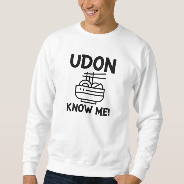 Udon Know Me Sweatshirt (Front)