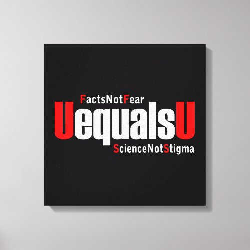 UEqualsU HIV Facts Not Fear Science Not Stigma Canvas Print