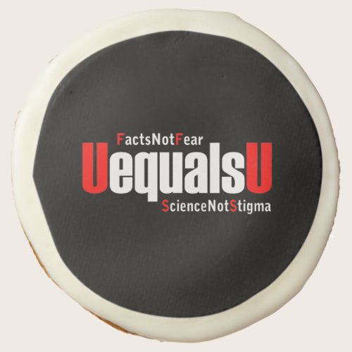 UEqualsU HIV Facts Not Fear Science Not Stigma Sugar Cookie