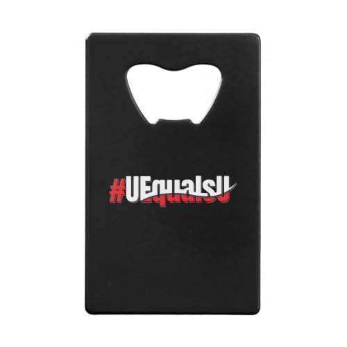 UEqualsU HIV Undetectable Untransmittable Art Credit Card Bottle Opener