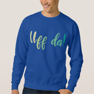 Uff Da! Norwegian, Minnesota Sweatshirt