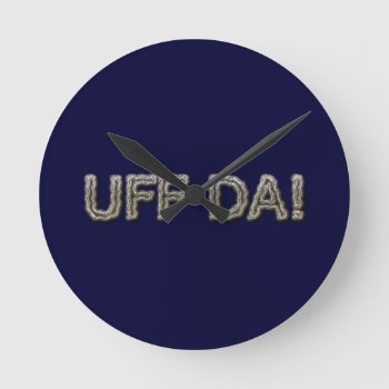 Uff Da! Round Clock by Iverson_Designs at Zazzle