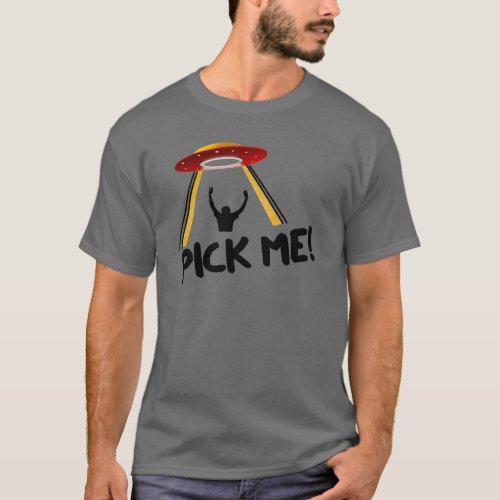 UFO Alien Ship _ Pick Me T_Shirt