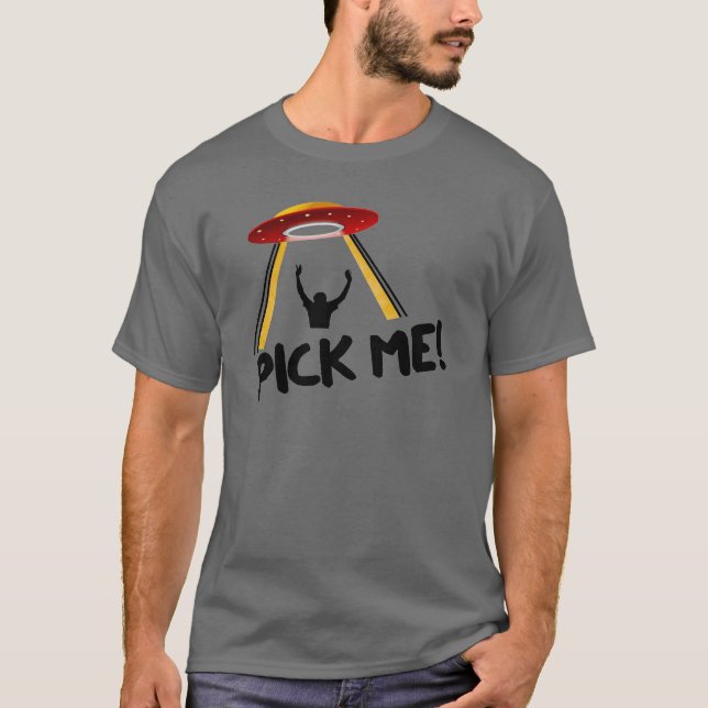 UFO Alien Ship - Pick Me! T-Shirt (Front)