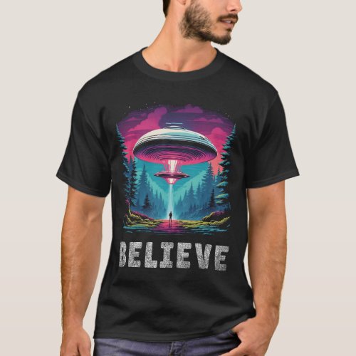UFO _ Aliens _ Flying Saucers _ Believe T_Shirt