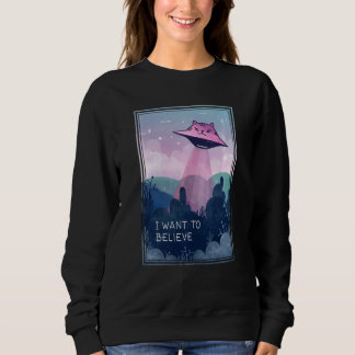 Ufo Cat Abduction  Funny Alien Cat I Want To Belie Sweatshirt