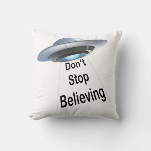 UFO Dont Stop Believing Throw Pillow