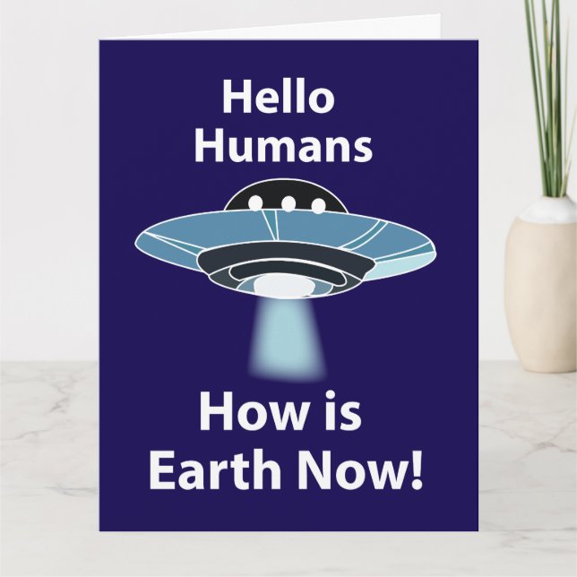 UFO Hello Humans How Is Earth Now UFO Card (Front)