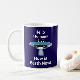 UFO Hello Humans How Is Earth Now UFO