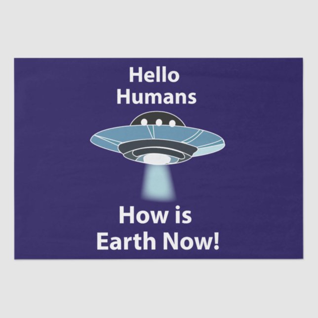 UFO Hello Humans How Is Earth Now UFO Tissue Paper (Front)
