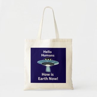 UFO Hello Humans How Is Earth Now UFO