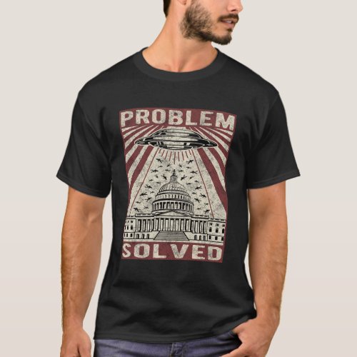 Ufo Problem Solved Political Humor T_Shirt