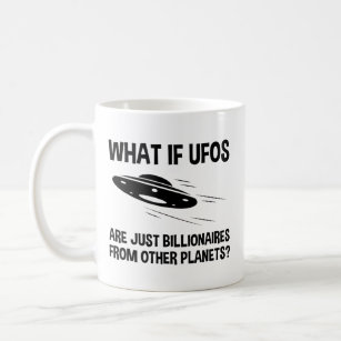 UFOs Are Just Billionaires From Other Planets Coffee Mug