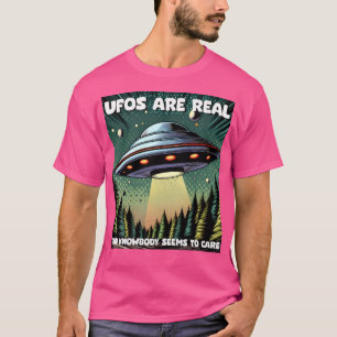 Ufo'S Are Real And Nobody Seems To Care T-Shirt