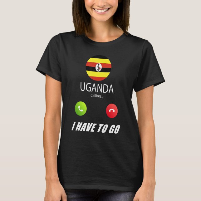 Uganda Flag Souvenir Uganda Is Calling Is Calling T-Shirt (Front)