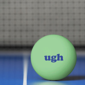 Ugh blue modern typography funny glow in the dark ping pong ball