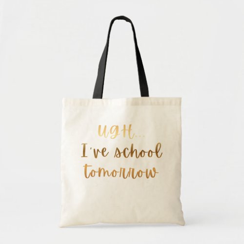 Ugh... I've School Tomorrow Funny Student Humor Tote Bag