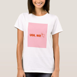Ugh, No! - Anti Valentines Day T-Shirt