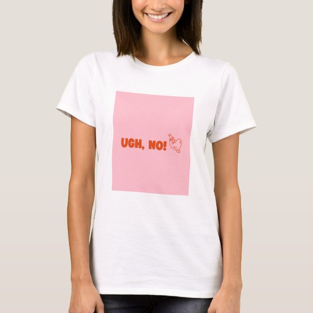 Ugh, No! - Anti Valentines Day  T-Shirt (Front)