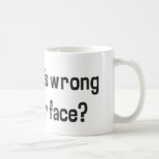 Ugh! What's Wrong With Your Face? Coffee Mug