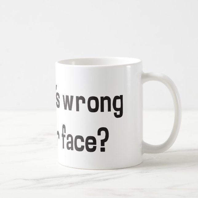 Ugh! What's Wrong With Your Face? Coffee Mug (Right)