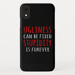 Ugliness can be fixed stupidity is forever iPhone XR case