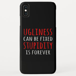 Ugliness can be fixed stupidity is forever iPhone XS max case