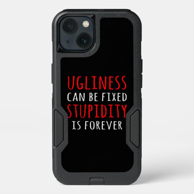 Ugliness can be fixed stupidity is forever otterbox iPhone case (Back)