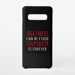 Ugliness can be fixed stupidity is forever samsung galaxy s10 case