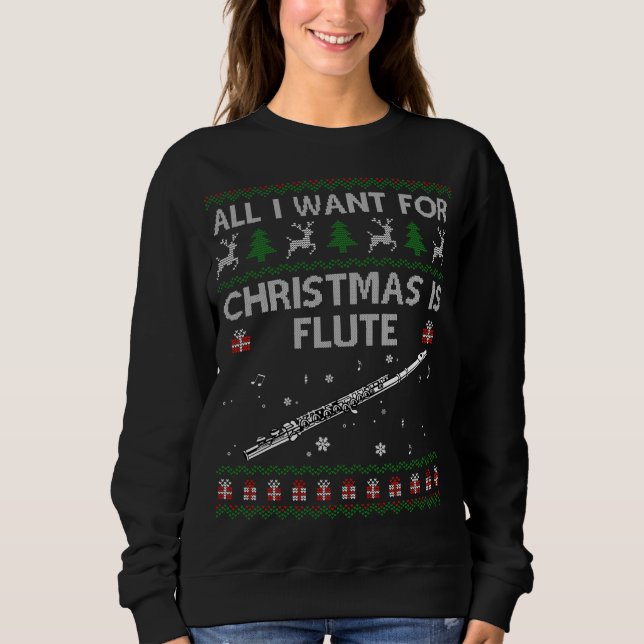 Ugly All I Want For Christmas Sweater Flute Funny (Front)