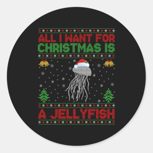 Ugly All I Want For Is A Jellyfish Classic Round Sticker