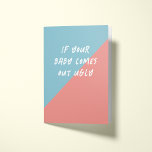 Ugly Baby Promise Funny Pregnancy  Card<br><div class="desc">This cheeky pregnancy or baby congratulations card is a fun choice for the friends or family with a bit of twisted and off-beat sense of humor, the greeting card reads "If your baby comes out ugly ... I promise I won't tell." Blocks of color in coral and sky blue hint...</div>