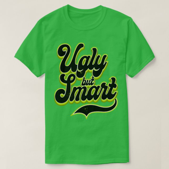 Ugly but Smart is fine T-Shirt (Design Front)
