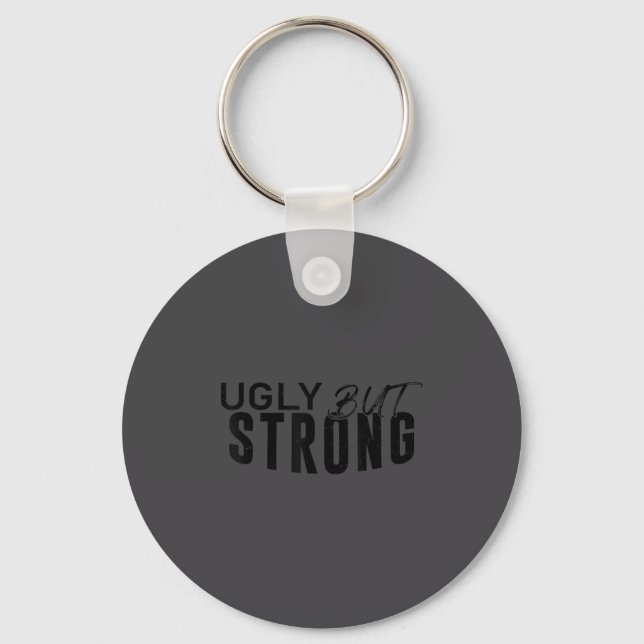 Ugly But Strong - Funny Gym Workout Motivation  Keychain (Front)